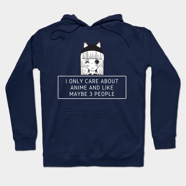 I Only Care About Anime And Like Maybe 3 People Hoodie by Hunter_c4 "Click here to uncover more designs"